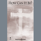 Pepper Choplin 'How Can It Be?' SATB Choir