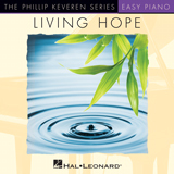 Phil Wickham 'Living Hope (arr. Phillip Keveren)' Easy Piano