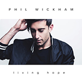 Phil Wickham 'Living Hope' Piano, Vocal & Guitar Chords (Right-Hand Melody)