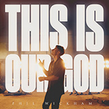 Phil Wickham 'This Is Our God' Piano, Vocal & Guitar Chords (Right-Hand Melody)
