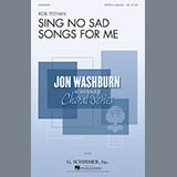 Rob Teehan 'Sing No Sad Songs For Me' SATB Choir