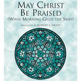 Robert E. Grass 'May Christ Be Praised' SATB Choir