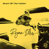 Ryan Ellis 'Heart Of The Father' Piano, Vocal & Guitar Chords (Right-Hand Melody)
