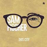 Sam Fischer 'This City' Piano, Vocal & Guitar Chords (Right-Hand Melody)
