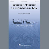 Shawn Crouch 'Where There Is Sadness, Joy' SATB Choir