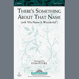 Stan Pethel 'There's Something About That Name (with His Name Is Wonderful)' SATB Choir