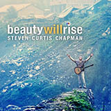 Steven Curtis Chapman 'Beauty Will Rise' Piano, Vocal & Guitar Chords (Right-Hand Melody)