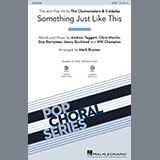 The Chainsmokers & Coldplay 'Something Just Like This (arr. Mark Brymer)' SATB Choir