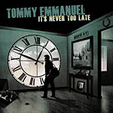 Tommy Emmanuel 'It's Never Too Late' Guitar Tab