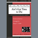 Traditional Spiritual 'Ain't Got Time To Die (arr. Stacey V. Gibbs)' TTBB Choir