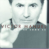 Victor Manuel San Jose 'Cada Uno Es Como Es' Piano, Vocal & Guitar Chords
