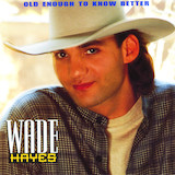 Wade Hayes 'Old Enough To Know Better' Piano, Vocal & Guitar Chords (Right-Hand Melody)